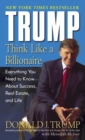 Trump: Think Like a Billionaire : Everything You Need to Know About Success, Real Estate, and Life - Book