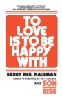 To Love Is to Be Happy With : The Remarkably Intimate and Inspiring New Way to Dynamic Personal Success! - Book