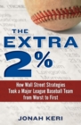 The Extra 2% : How Wall Street Strategies Took a Major League Baseball Team from Worst to First - Book