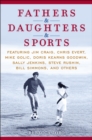 Fathers & Daughters & Sports : Featuring Jim Craig, Chris Evert, Mike Golic, Doris Kearns Goodwin, Sally Jenkins, Steve Rushin, Bill Simmons, and others - Book