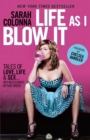Life As I Blow It : Tales of Love, Life & Sex . . . Not Necessarily in That Order - Book