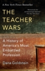 The Teacher Wars : A History of America's Most Embattled Profession - Book