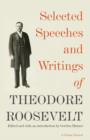 Selected Speeches and Writings of Theodore Roosevelt - eBook