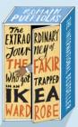 The Extraordinary Journey of the Fakir Who Got Trapped in an IKEA Wardrobe : A novel - eBook
