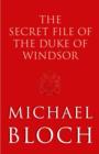 The Secret File of the Duke of Windsor - Michael Bloch