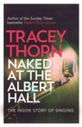Naked at the Albert Hall : The Inside Story of Singing - Book