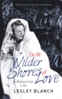 On the Wilder Shores of Love : A Bohemian Life - Book