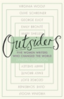 Outsiders : Five Women Writers Who Changed the World - Book