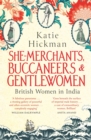 She-Merchants, Buccaneers and Gentlewomen : British Women in India - eBook