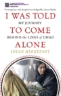 I Was Told To Come Alone : My Journey Behind the Lines of Jihad - eBook