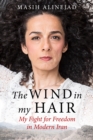 The Wind in My Hair : My Fight for Freedom in Modern Iran - Masih Alinejad
