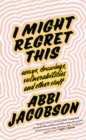 I Might Regret This : Essays, Drawings, Vulnerabilities and Other Stuff - eBook