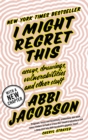 I Might Regret This : Essays, Drawings, Vulnerabilities and Other Stuff - Book
