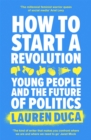 How to Start a Revolution : Young People and the Future of Politics - Book