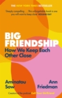 Big Friendship : How We Keep Each Other Close -  'A life-affirming guide to creating and preserving great friendships' (Elle) - Book