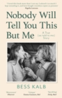 Nobody Will Tell You This But Me : A True (as told to me) Story: 'I loved this book more than I can say' Nigella Lawson - eBook