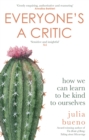 Everyone's a Critic : How we can learn to be kind to ourselves - Book