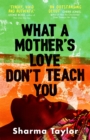 What A Mother's Love Don't Teach You : 'An outstanding debut' Cherie Jones - Book