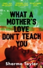 What A Mother's Love Don't Teach You : 'An outstanding debut' Cherie Jones - eBook