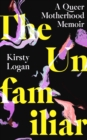 The Unfamiliar : A Queer Motherhood Memoir - Book