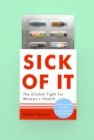 Sick of It : The Global Fight for Women's Health - Book