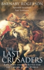 The Last Crusaders : East, West and the Battle for the Centre of the World - Book