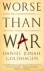 Worse Than War : Genocide, eliminationism and the ongoing assault on humanity - Book