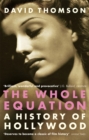 The Whole Equation : A History of Hollywood - Book