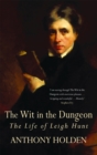 The Wit In The Dungeon : The Life of Leigh Hunt - Book