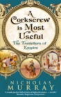 A Corkscrew Is Most Useful : The Travellers of Empire - Book