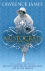 Aristocrats : Power, grace and decadence - Britain's great ruling classes from 1066 to the present - Book