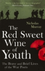 The Red Sweet Wine Of Youth : The Brave and Brief Lives of the War Poets - Book