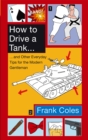 How To Drive A Tank : And other everyday tips for the modern gentleman - Book