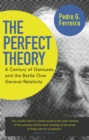 The Perfect Theory : A Century of Geniuses and the Battle over General Relativity - Book