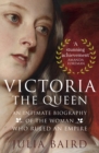 Victoria: The Queen : An Intimate Biography of the Woman who Ruled an Empire - eBook