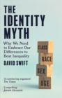 The Identity Myth : Why We Need to Embrace Our Differences to Beat Inequality - Book