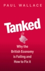 Tanked : Why the British Economy is Failing and How to Fix It - Book