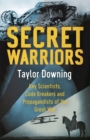 Secret Warriors : Key Scientists, Code Breakers and Propagandists of the Great War - Book