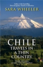 Chile: Travels In A Thin Country - Sara Wheeler
