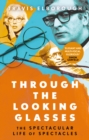 Through The Looking Glasses : The Spectacular Life of Spectacles - Book