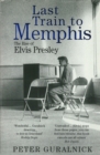 Last Train To Memphis : The Rise of Elvis Presley - 'The richest portrait of Presley we have ever had' Sunday Telegraph - eBook