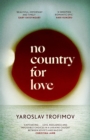 No Country for Love : 'A sweeping romantic epic' Hari Kunzru - Book