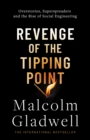 Revenge of the Tipping Point : Overstories, Superspreaders and the Rise of Social Engineering - Book