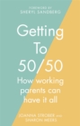 Getting to 50/50 : How working parents can have it all - Book