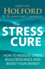 The Stress Cure : How to resolve stress, build resilience and boost your energy - Book