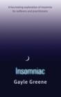 Insomniac : A fascinating exploration of insomnia for sufferers and practitioners - Gayle Greene