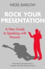 Rock Your Presentation : A New Guide to Speaking and Pitching with Passion - Book