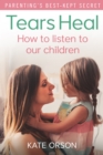 Tears Heal : How to listen to our children - eBook