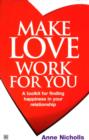 Make Love Work For You : A Toolkit for Finding Happiness in Your Relationship - eBook