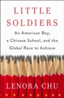 Little Soldiers : An American Boy, a Chinese School and the Global Race to Achieve - eBook